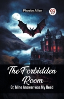 The Forbidden Room Or, Mine Answer was My Deed 9361422162 Book Cover