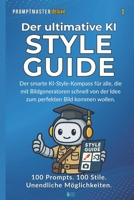 Der ultimative Style Guide für AI Art & Prompting: 100 Prompts. 100 Stile. Unendliche Möglichkeiten. (PromptMaster Deluxe) (German Edition) B0F8QDP1PS Book Cover