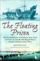 The Floating Prison: An Account of Nine Years on a Prison Hulk During the Napoleonic Wars 0851779425 Book Cover