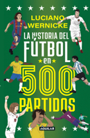 La historia del fútbol en 500 partidos / The History of Football in 500 Matches (Spanish Edition) 6287794666 Book Cover