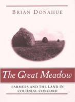 The Great Meadow: Farmers and the Land in Colonial Concord 0300097514 Book Cover