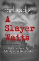 A Slayer Waits: The true story of a Michigan double murder 1478790369 Book Cover