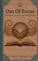 Out Of Focus: Rethinking Studying for ADHD Minds 1738810712 Book Cover