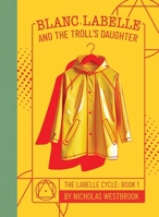 Blanc Labelle and the Troll's Daughter 1735146323 Book Cover