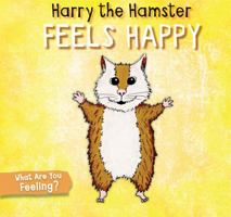 Harry the Hamster Feels Happy 1725394839 Book Cover