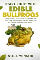 Start Right with Edible Bullfrogs: A Step-by-Step Beginner’s Guide to Edible Bullfrog Care, Habitat Setup, Feeding, Breeding, Water Management, and Long-Term Health B0FVMBMG53 Book Cover