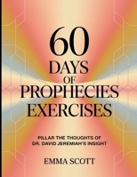 60 Days Of Prophecies Exercises: PILLAR THE THOUGHTS OF DR. DAVID JEREMIAH'S INSIGHT B0FCCHM91F Book Cover