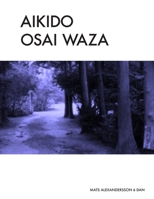 Aikido Osai Waza: Pinning Techniques In Traditional Aikido - b/w 1530332974 Book Cover
