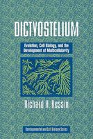 Dictyostelium: Evolution, Cell Biology, And The Development Of Multicellularity 0521152828 Book Cover