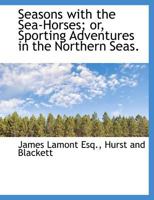 Seasons With The Sea-Horses; Or, Sporting Adventures 1017957886 Book Cover