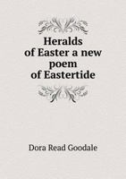 Heralds of Easter: a new poem of Eastertide 1362917818 Book Cover