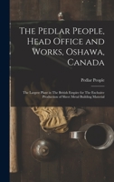 The Pedlar People, Head Office and Works, Oshawa, Canada: The Largest Plant in The British Empire for The Exclusive Production of Sheet Metal Building Material 1017740186 Book Cover