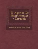 El Agente De Matrimonios: Zarzuela 1288148291 Book Cover