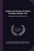 Letters and Verses of Arthur Penrhyn Stanley, D.D. Between the Years 1829 and 1881 1377923851 Book Cover