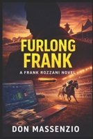 Furlong Frank: A Frank Rozzani Detective Novel (Frank Rozzani Detective Series Book 6) B0FQ3VT4CR Book Cover