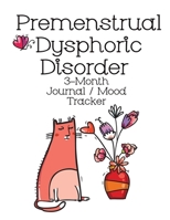 Premenstrual Dysphoric Disorder 3-Month Journal / Mood Tracker : Mood, Energy, Breast Tenderness, Period Trackers. Unique Way to Track a Not So Fun Disorder 1097915786 Book Cover