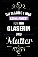 Du machst mir keine Angst ich bin Glaserin und Mutter Notizbuch: Glaserin Journal DIN A5 liniert 120 Seiten Geschenk 171256353X Book Cover