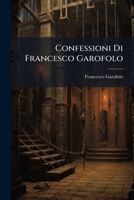 Confessioni Di Francesco Garofolo: Ex Direttore Di Polizia In Modena... 124699786X Book Cover