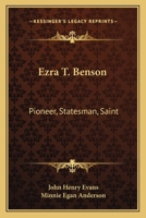 Ezra T. Benson: Pioneer, Statesman, Saint B000VRMSAW Book Cover