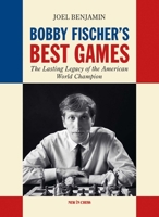 Bobby Fischer's Best Games: The Lasting Legacy of the American World Champion 9465470139 Book Cover