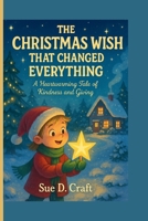 THE CHRISTMAS WISH THAT CHANGED EVERYTHING: A Heartwarming Tale of Kindness and Giving B0FW51YQRF Book Cover