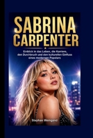 SABRINA CARPENTER: Einblick in das Leben, die Karriere, den Durchbruch und den kulturellen Einfluss eines modernen Popstars (German Edition) B0GYVZ2X5L Book Cover