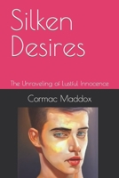 Silken Desires: The Unraveling of Lustful Innocence B0C5YFCH5B Book Cover