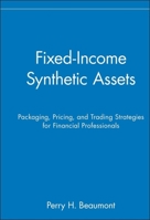 Fixed-Income Synthetic Assets: Packaging, Pricing, and Trading Strategies for Financial Professionals (Wiley Finance) 0471551627 Book Cover