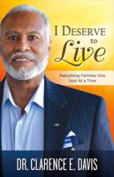 I Deserve to Live: Rebuilding Families One Soul At a Time 1483587606 Book Cover