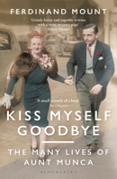 Kiss Myself Goodbye: The Many Lives of Aunt Munca 1472979427 Book Cover