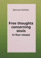 Free Thoughts Concerning Souls in Four Essays 1170773214 Book Cover