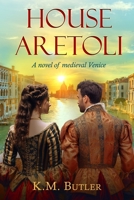 House Aretoli: A novel of medieval Venice 1737639149 Book Cover