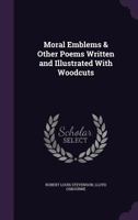 Moral Emblems & Other Poems Written and Illustrated With Woodcuts 1022158384 Book Cover