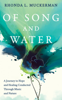 Of Song and Water: A Journey to Hope and Healing Conducted through Music and Nature 1631956779 Book Cover