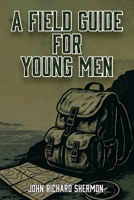 A Field Guide for Young Men B0FCST44NH Book Cover