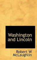 Washington and Lincoln, Leaders of the Nation in the Constitutional Eras of American History 0548465762 Book Cover