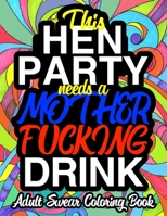 This Hen Party Needs A Mother Fucking Drink; Adult Swear Coloring Book: A Sweary Hen Party Gift Favor B08L6CXG98 Book Cover