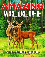 Amazing WildLife Coloring Book: A Relaxing Coloring Book for Adults with Amazing Wild Animals, Forest, Wildlife, Nature and Beautiful Stress Relief De B087SHDJRK Book Cover