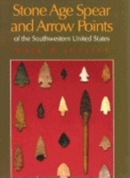 Stone Age Spear and Arrow Points of the Southwestern United States: 025333912X Book Cover