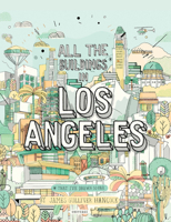 All the Buildings in Los Angeles: That I've Drawn So Far 0789339501 Book Cover