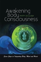 Awakening Body Consciousness: Seven Steps to Integrating Body, Mind and Heart 1789760453 Book Cover