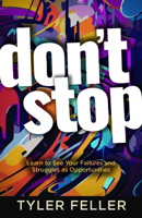 Don't Stop: Learn to See Your Failures and Struggles as Opportunities 1424567246 Book Cover