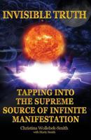 Invisible Truth: The Supreme Source of Infinite Manifestation 1461048680 Book Cover