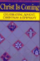 Christ Is Coming: Celebrating Advent, Christmas and Epiphany 0867161574 Book Cover