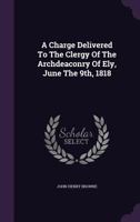 A Charge Delivered to the Clergy of the Archdeaconry of Ely, June the 9th, 1818 1175777315 Book Cover