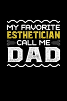 My Favorite Esthetician Call Me Dad: Birthday, Retirement, Fathers Day Gift for Esthetician Dad, Lined Notebook, 6 x 9, 120 Pages 1692699733 Book Cover