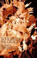 Touched by the Graces: The Libretti of Philippe Quinault in the Context of French Classicism 1883479355 Book Cover