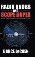 Radio Knobs and Scope Dopes: Behind the Scenes in the Air Navigation System 0228871050 Book Cover