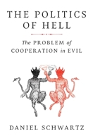 The Politics of Hell: The Problem of Cooperation in Evil 0674305981 Book Cover