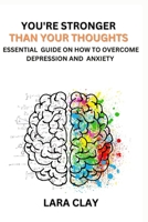 You're stronger than your thoughts: Essential guide on how to overcome depression and Anxiety B0BN7PD1SN Book Cover